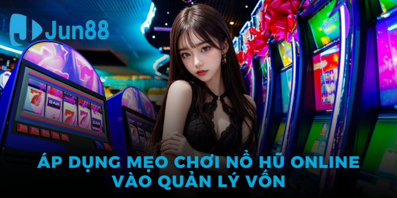 Áp dụng mẹo chơi nổ hũ online vào quản lý vốn